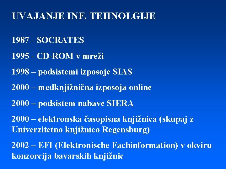 UVAJANJE INF. TEHNOLGIJE 1987 - SOCRATES 1995 - CD-ROM v mreži 1998 – podsistemi