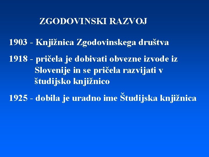 ZGODOVINSKI RAZVOJ 1903 - Knjižnica Zgodovinskega društva 1918 - pričela je dobivati obvezne izvode