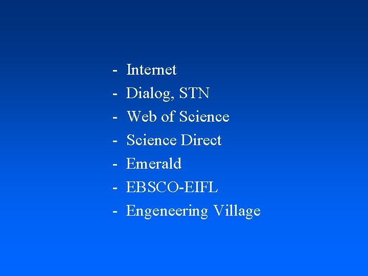 - Internet Dialog, STN Web of Science Direct Emerald EBSCO-EIFL Engeneering Village 
