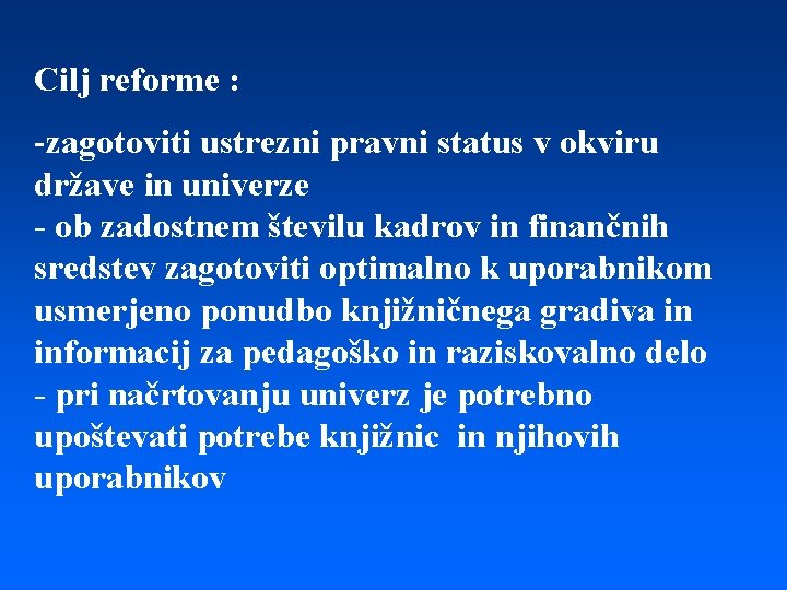 Cilj reforme : -zagotoviti ustrezni pravni status v okviru države in univerze - ob