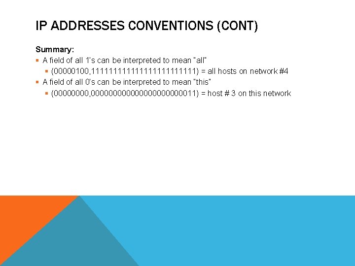 IP ADDRESSES CONVENTIONS (CONT) Summary: § A field of all 1’s can be interpreted
