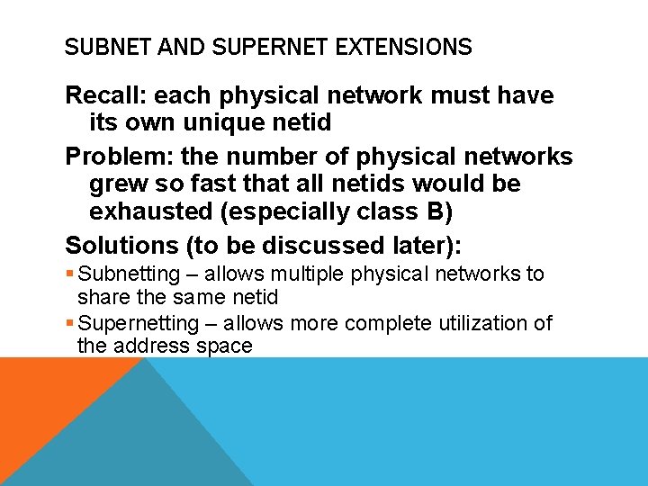SUBNET AND SUPERNET EXTENSIONS Recall: each physical network must have its own unique netid