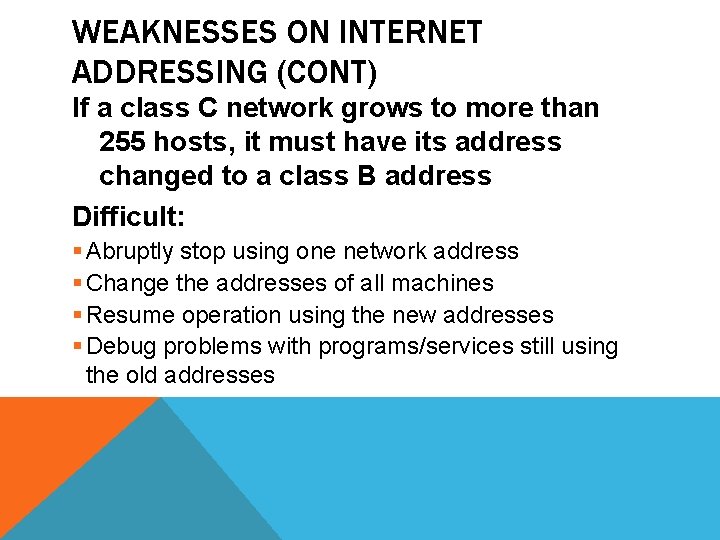 WEAKNESSES ON INTERNET ADDRESSING (CONT) If a class C network grows to more than