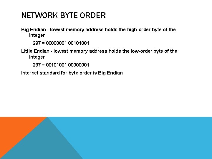 NETWORK BYTE ORDER Big Endian - lowest memory address holds the high-order byte of