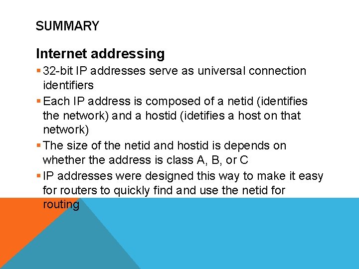 SUMMARY Internet addressing § 32 -bit IP addresses serve as universal connection identifiers §