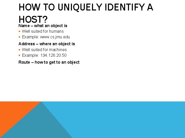 HOW TO UNIQUELY IDENTIFY A HOST? Name – what an object is § Well