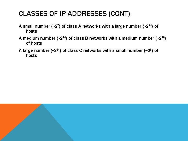 CLASSES OF IP ADDRESSES (CONT) A small number (~27) of class A networks with