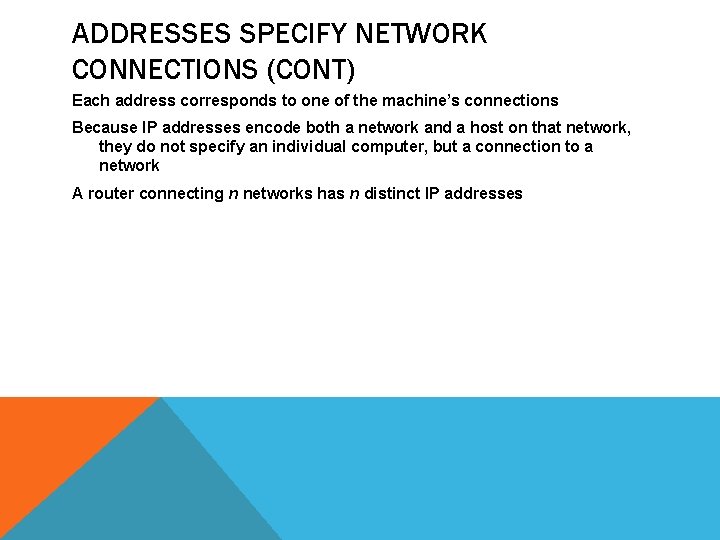 ADDRESSES SPECIFY NETWORK CONNECTIONS (CONT) Each address corresponds to one of the machine’s connections