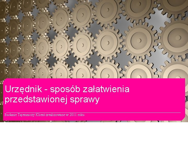 Urzędnik - sposób załatwienia przedstawionej sprawy Badanie Tajemniczy Klient zrealizowane w 2011 roku 23