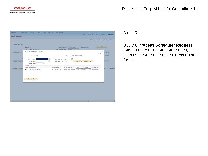 Processing Requisitions for Commitments Step 17 Use the Process Scheduler Request page to enter