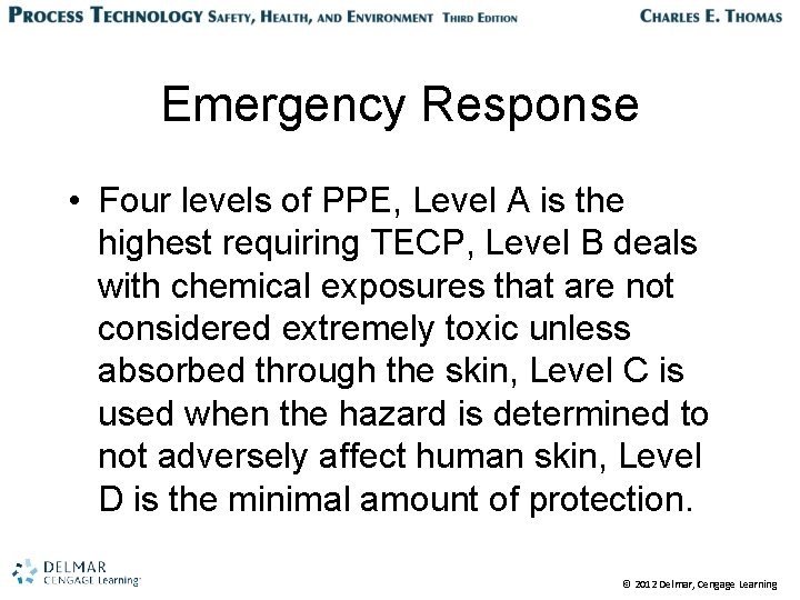 Emergency Response • Four levels of PPE, Level A is the highest requiring TECP,