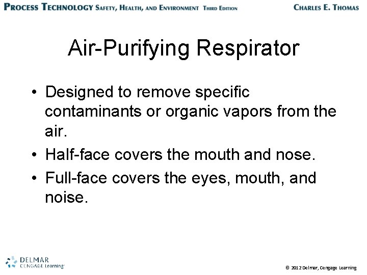 Air-Purifying Respirator • Designed to remove specific contaminants or organic vapors from the air.