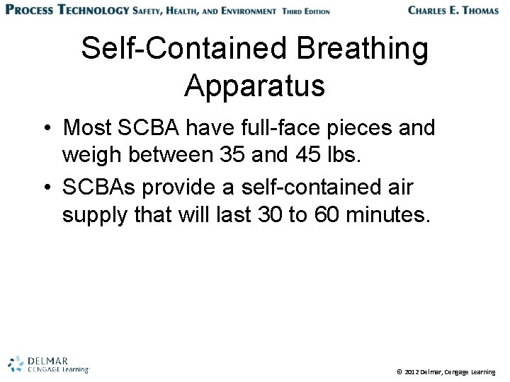 Self-Contained Breathing Apparatus • Most SCBA have full-face pieces and weigh between 35 and