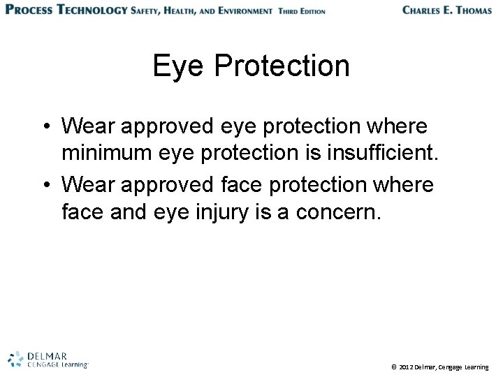 Eye Protection • Wear approved eye protection where minimum eye protection is insufficient. •