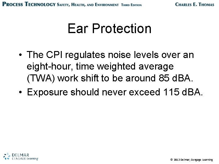 Ear Protection • The CPI regulates noise levels over an eight-hour, time weighted average