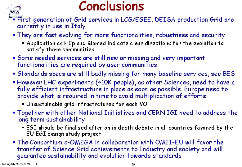 Conclusions § First generation of Grid services in LCG/EGEE, DEISA production Grid are currently