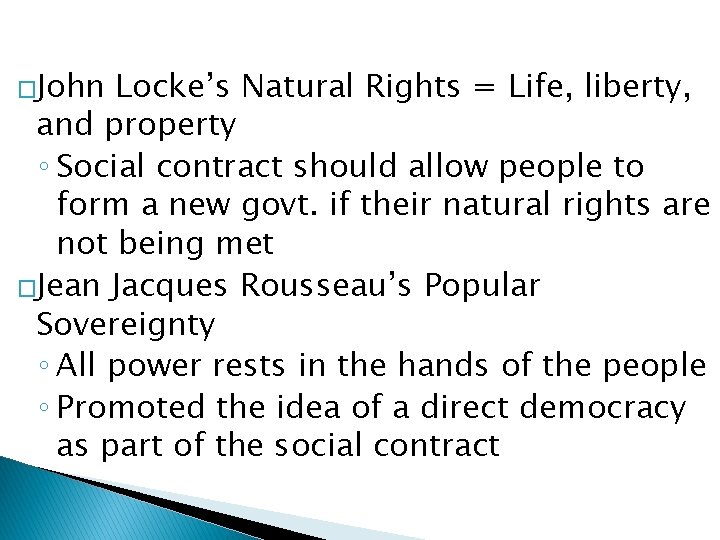 �John Locke’s Natural Rights = Life, liberty, and property ◦ Social contract should allow