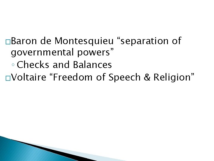 �Baron de Montesquieu “separation of governmental powers” ◦ Checks and Balances �Voltaire “Freedom of