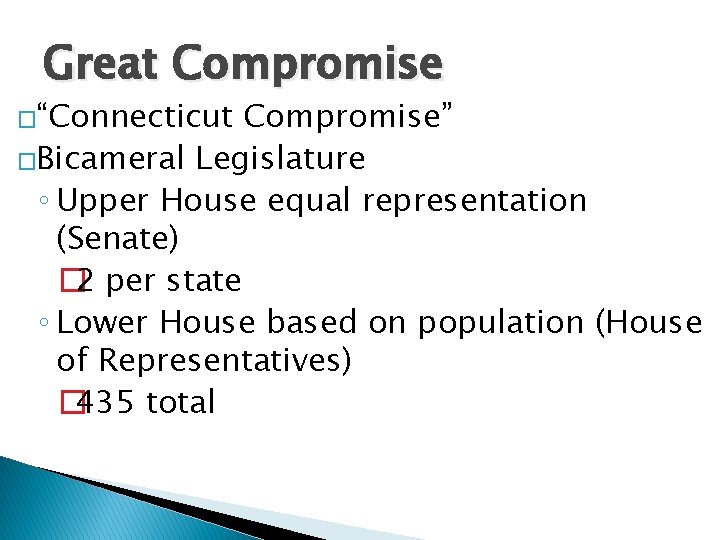 Great Compromise �“Connecticut Compromise” �Bicameral Legislature ◦ Upper House equal representation (Senate) � 2