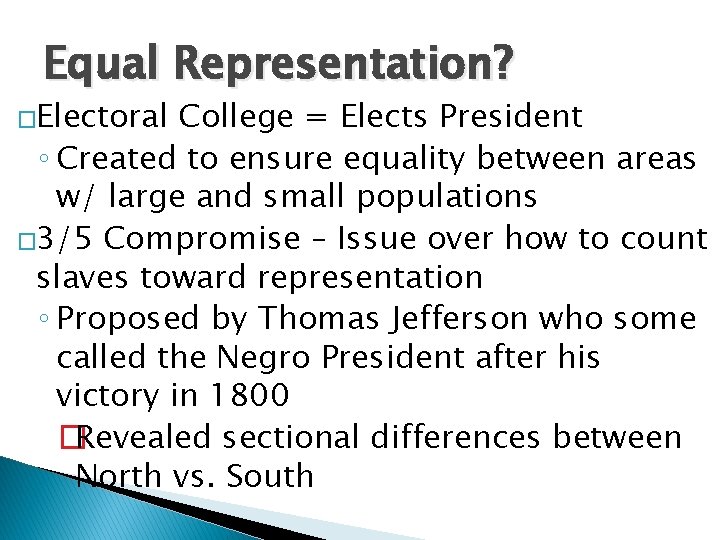 Equal Representation? �Electoral College = Elects President ◦ Created to ensure equality between areas