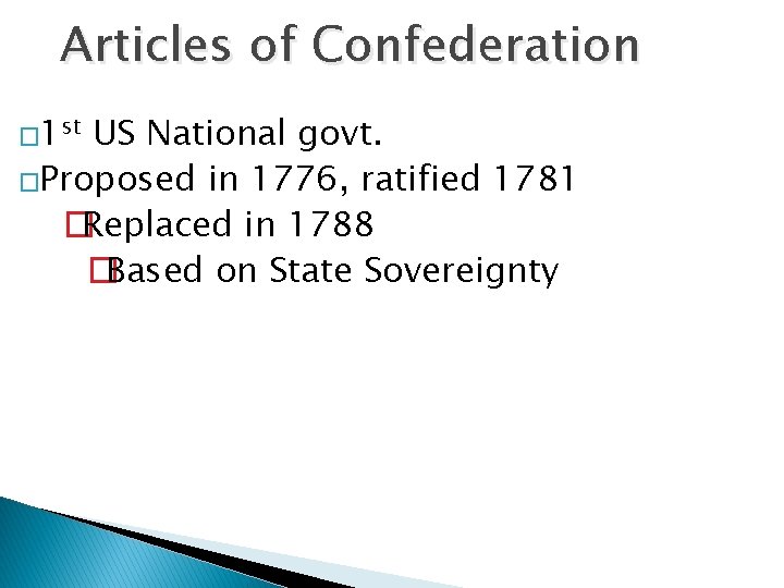 Articles of Confederation � 1 st US National govt. �Proposed in 1776, ratified 1781
