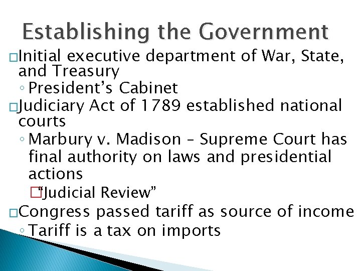 Establishing the Government �Initial executive department of War, State, and Treasury ◦ President’s Cabinet