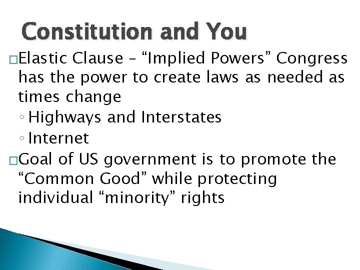Constitution and You �Elastic Clause – “Implied Powers” Congress has the power to create