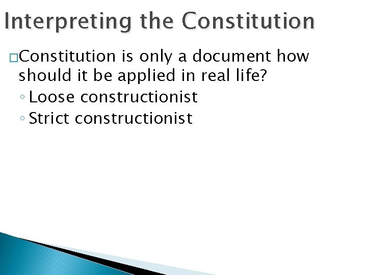 Interpreting the Constitution �Constitution is only a document how should it be applied in