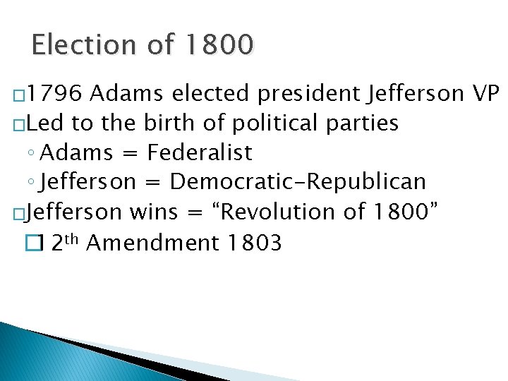 Election of 1800 � 1796 Adams elected president Jefferson VP �Led to the birth