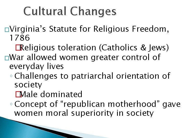 Cultural Changes �Virginia’s Statute for Religious Freedom, 1786 �Religious toleration (Catholics & Jews) �War