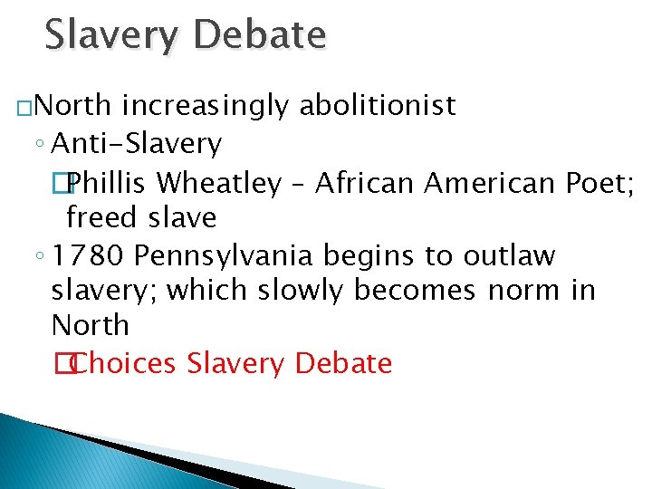 Slavery Debate �North increasingly abolitionist ◦ Anti-Slavery �Phillis Wheatley – African American Poet; freed