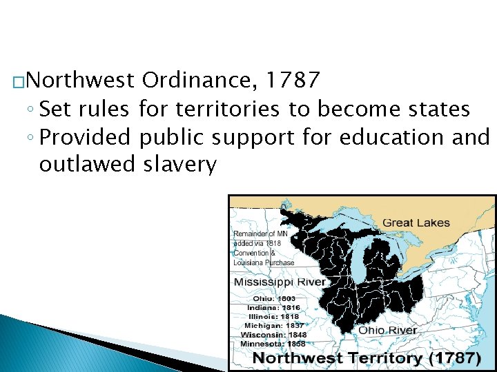 �Northwest Ordinance, 1787 ◦ Set rules for territories to become states ◦ Provided public