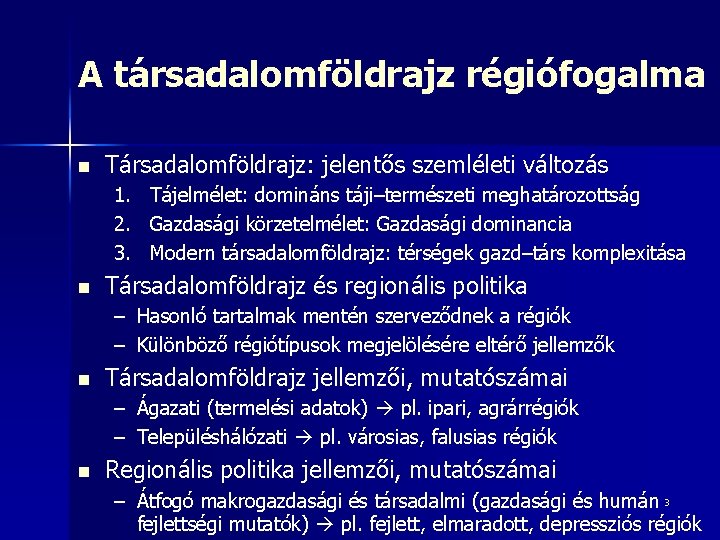 A társadalomföldrajz régiófogalma n Társadalomföldrajz: jelentős szemléleti változás 1. 2. 3. n Tájelmélet: domináns