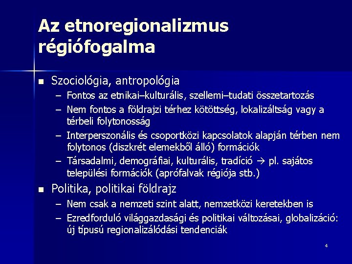 Az etnoregionalizmus régiófogalma n Szociológia, antropológia – Fontos az etnikai–kulturális, szellemi–tudati összetartozás – Nem