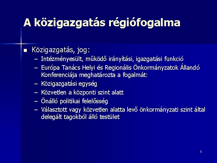 A közigazgatás régiófogalma n Közigazgatás, jog: – Intézményesült, működő irányítási, igazgatási funkció – Európa