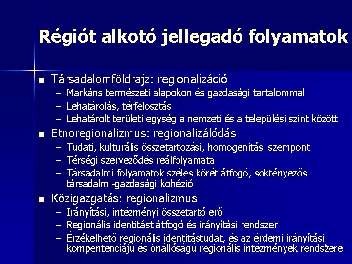 Régiót alkotó jellegadó folyamatok n Társadalomföldrajz: regionalizáció – – – n Markáns természeti alapokon