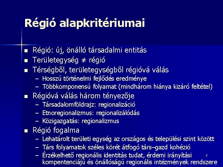 Régió alapkritériumai n n n Régió: új, önálló társadalmi entitás Területegység ≠ régió Térségből,