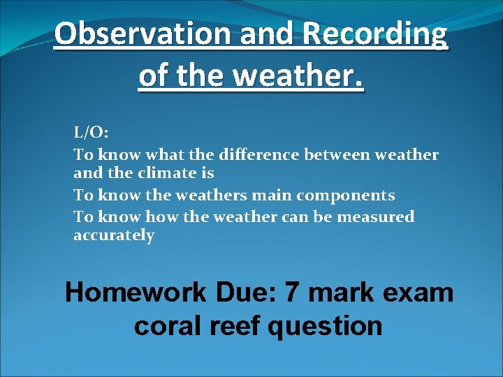 Observation and Recording of the weather. L/O: To know what the difference between weather
