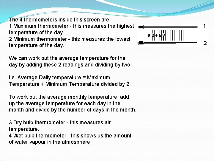 The 4 thermometers inside this screen are: 1 Maximum thermometer - this measures the