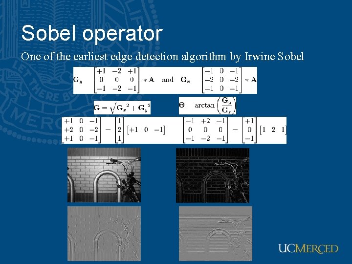 Sobel operator One of the earliest edge detection algorithm by Irwine Sobel 