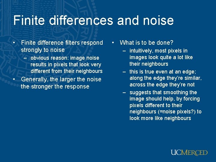 Finite differences and noise • Finite difference filters respond strongly to noise – obvious