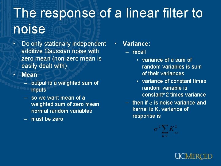 The response of a linear filter to noise • Do only stationary independent additive