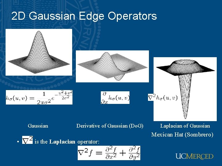 2 D Gaussian Edge Operators Gaussian • Derivative of Gaussian (Do. G) Laplacian of