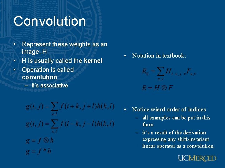 Convolution • Represent these weights as an image, H • H is usually called