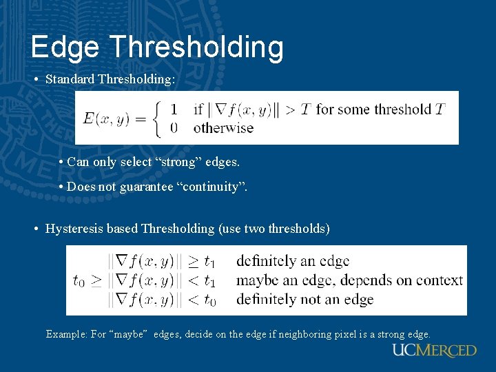 Edge Thresholding • Standard Thresholding: • Can only select “strong” edges. • Does not
