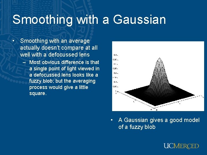 Smoothing with a Gaussian • Smoothing with an average actually doesn’t compare at all