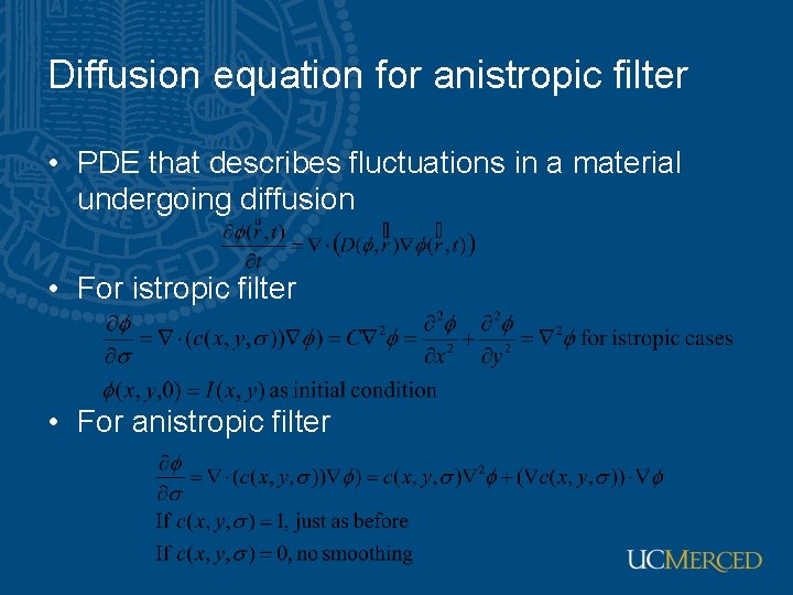 Diffusion equation for anistropic filter • PDE that describes fluctuations in a material undergoing