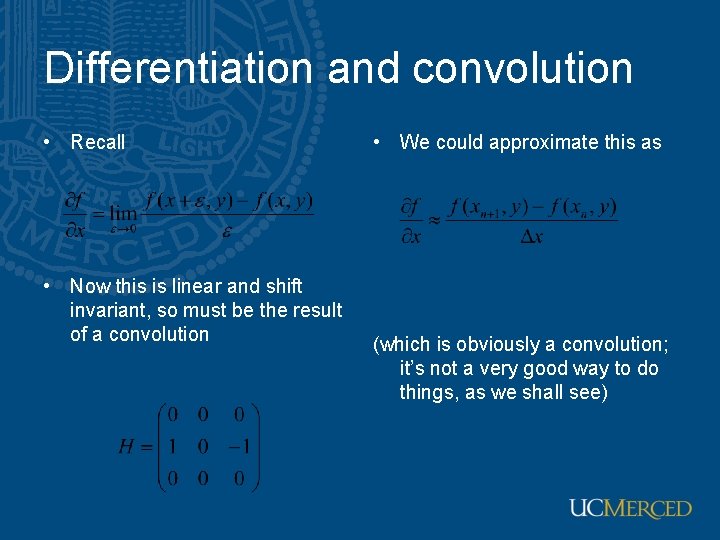 Differentiation and convolution • Recall • Now this is linear and shift invariant, so