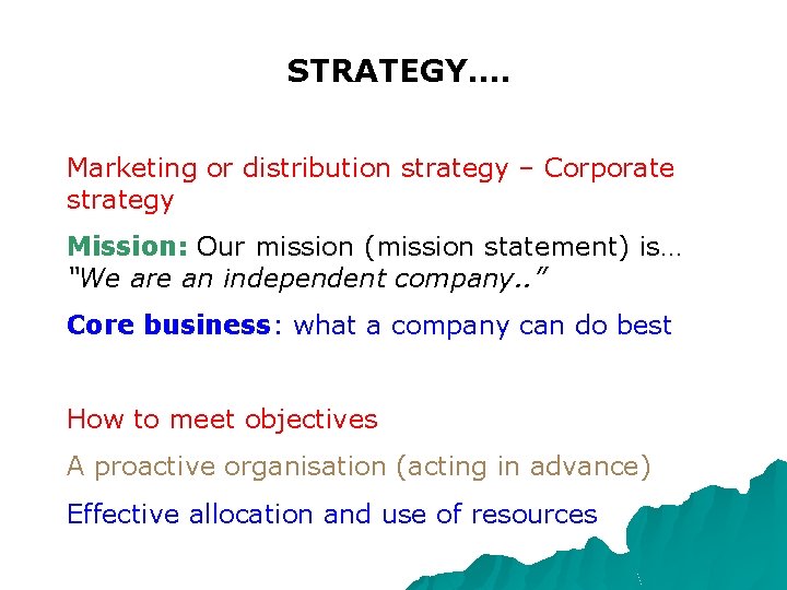 STRATEGY…. Marketing or distribution strategy – Corporate strategy Mission: Our mission (mission statement) is…