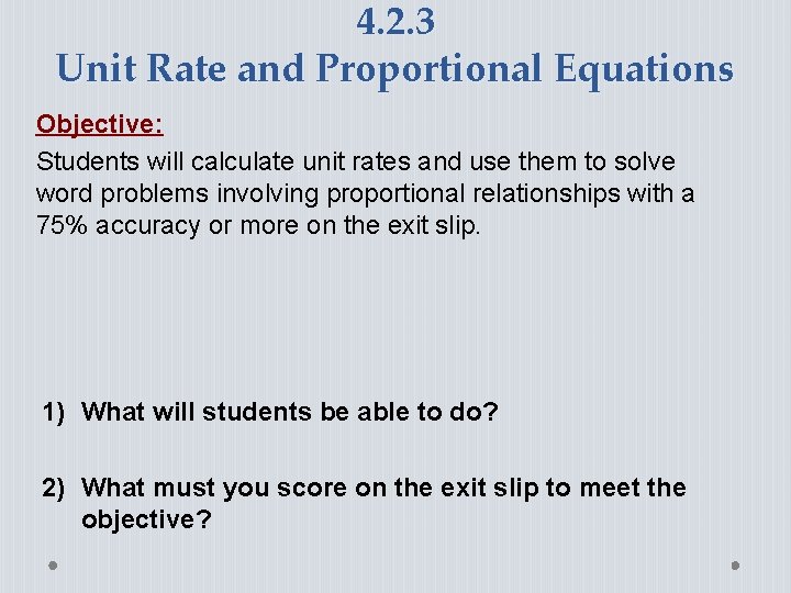 4. 2. 3 Unit Rate and Proportional Equations Objective: Students will calculate unit rates